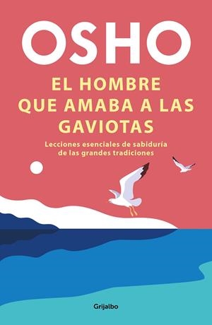 HOMBRE QUE AMABA LAS GAVIOTAS, EL | 9788425358289 | Osho | Librería Castillón - Comprar libros online Aragón, Barbastro