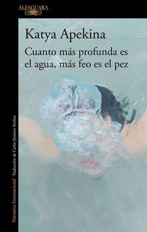 CUANTO MAS PROFUNDA ES EL AGUA, MAS FEO | 9788420438771 | Katya Apekina | Librería Castillón - Comprar libros online Aragón, Barbastro