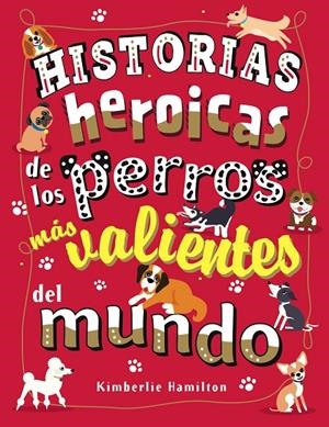 Historias heroicas de los perros más valientes del mundo | 9788469627167 | Hamilton, Kimberlie | Librería Castillón - Comprar libros online Aragón, Barbastro