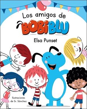 Los amigos de Bobiblú (Bobliblú) | 9788448854638 | Elsa Punset  Sr. Sánchez | Librería Castillón - Comprar libros online Aragón, Barbastro