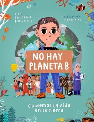 No hay planeta B. Cuidemos la vida en la Tierra | 9788448854621 | Saldaña, Eva/OYEMATHIAS | Librería Castillón - Comprar libros online Aragón, Barbastro