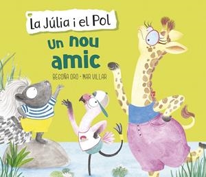Un nou amic (La Júlia i el Pol. Àlbum il.lustrat) | 9788448854430 | Oro, Begoña/Villar, Mar | Librería Castillón - Comprar libros online Aragón, Barbastro