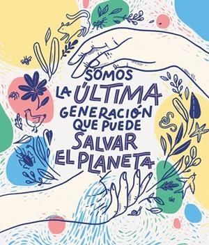 Somos la última generación que puede salvar el planeta | 9788417922849 | Carlota Bruna Connie Isla Monica Rosquillas | Librería Castillón - Comprar libros online Aragón, Barbastro