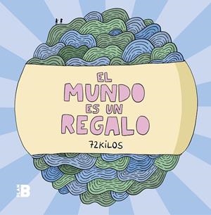 El mundo es un regalo | 9788417809294 | 72 Kilos | Librería Castillón - Comprar libros online Aragón, Barbastro