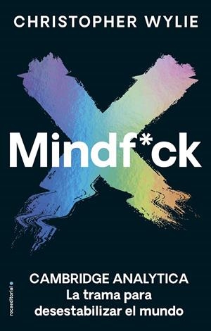 Mindf*ck | 9788418014246 | Christopher Wylie | Librería Castillón - Comprar libros online Aragón, Barbastro