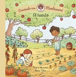 El huerto (Creciendo con Montessori. Pequeñas manitas.) | 9788448855062 | Alicia Teba Klara Moncho | Librería Castillón - Comprar libros online Aragón, Barbastro