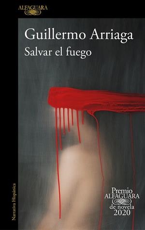 Salvar el fuego - PREMIO ALFAGUARA DE NOVELA 2020 | 9788420439303 | Guillermo Arriaga | Librería Castillón - Comprar libros online Aragón, Barbastro