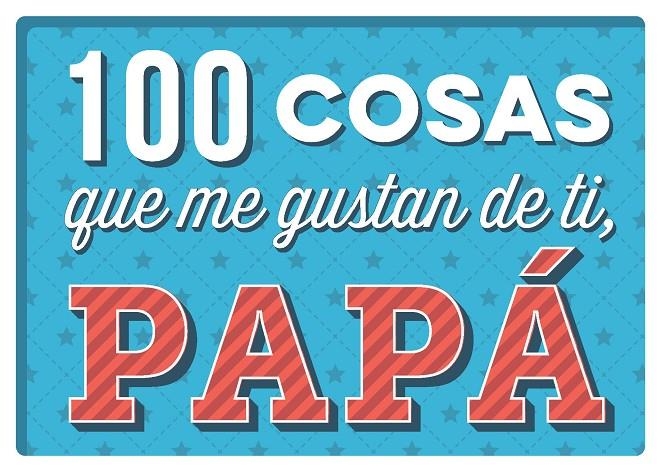 100 COSAS QUE ME GUSTAN DE TI PAPA | 9788893678551 | AA. VV. | Librería Castillón - Comprar libros online Aragón, Barbastro