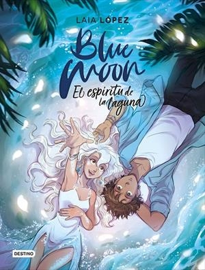 Blue Moon. El espíritu de la laguna | 9788408224884 | Laia López | Librería Castillón - Comprar libros online Aragón, Barbastro