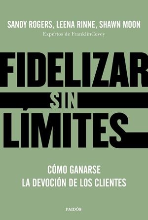 Fidelizar sin límites | 9788449336799 | Rogers, Leena Rinne y Shawn Moon, Sandy | Librería Castillón - Comprar libros online Aragón, Barbastro