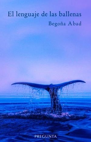 El lenguaje de las ballenas | 9788417532291 | Abad de la Parte, Begoña | Librería Castillón - Comprar libros online Aragón, Barbastro