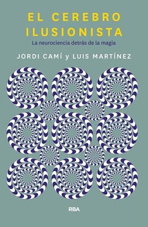 El cerebro ilusionista | 9788491873723 | Cami Morell, Jordi; Martínez Luis M. | Librería Castillón - Comprar libros online Aragón, Barbastro
