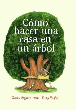 Cómo hacer una casa en un árbol | 9788494773501 | Higgings, Carter | Librería Castillón - Comprar libros online Aragón, Barbastro