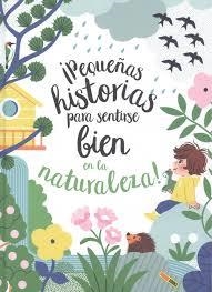 ­PEQUEÑAS HISTORIAS PARA SENTIRSE BIEN EN LA NATURALEZA! | 9788413343235 | VV.AA. | Librería Castillón - Comprar libros online Aragón, Barbastro