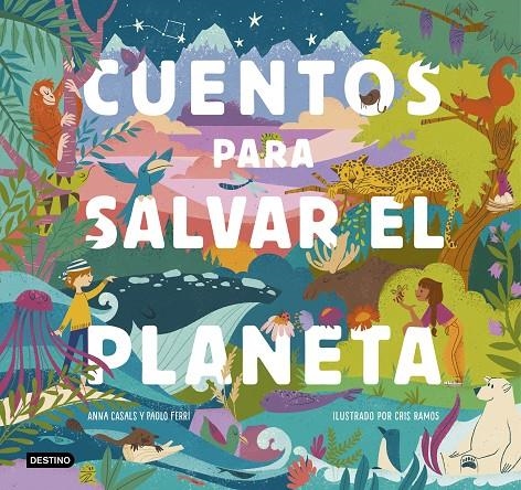 Cuentos para salvar el planeta | 9788408226826 | Ferri, Paolo/Ramos, Cris/Casals, Anna | Librería Castillón - Comprar libros online Aragón, Barbastro