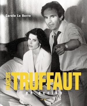 FRANÇOIS TRUFFAUT EN ACCION | 9788446023968 | LE BERRE, CAROLE | Librería Castillón - Comprar libros online Aragón, Barbastro