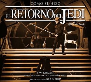 Cómo se hizo Episodio VI El retorno del Jedi | 9788491461647 | Jonathan W. Rinzler | Librería Castillón - Comprar libros online Aragón, Barbastro