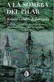 A LA SOMBRA DEL PILAR. RELATOS OSCUROS DE ZARAGOZA | 9788494870828 | VV.AA. | Librería Castillón - Comprar libros online Aragón, Barbastro