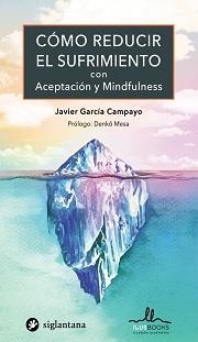 COMO REDUCIR EL SUFRIMIENTO CON ACEPTACION Y MINDFULNESS | 9788416574834 | GARCÍA CAMPAYO, JAVIER | Librería Castillón - Comprar libros online Aragón, Barbastro