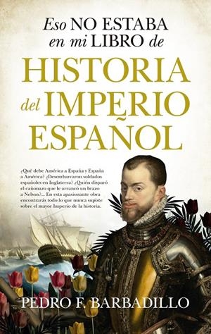 Eso no estaba en mi libro de Historia del Imperio español | 9788418089862 | Barbadillo,Pedro F. | Librería Castillón - Comprar libros online Aragón, Barbastro