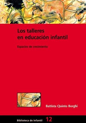 TALLERES DE EDUCACION INFANTIL, LOS : ESPACIOS DE CRECIMIENT | 9788478274123 | QUINTO BORGHI, BATTISTA | Librería Castillón - Comprar libros online Aragón, Barbastro