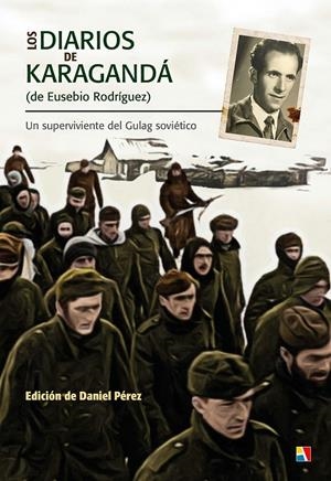 LOS DIARIOS DE KARAGANDA DE EUSEBIO RODRIGUEZ | 9788497391924 | PEREZ DANIEL | Librería Castillón - Comprar libros online Aragón, Barbastro