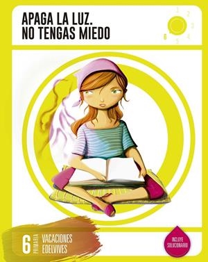 Cuaderno de Vacaciones Edelvives 6º Primaria - Apaga la Luz. No tengas Miedo | 9788414002742 | Araya Olazarán, Claudia/García Haczek, Manuel | Librería Castillón - Comprar libros online Aragón, Barbastro