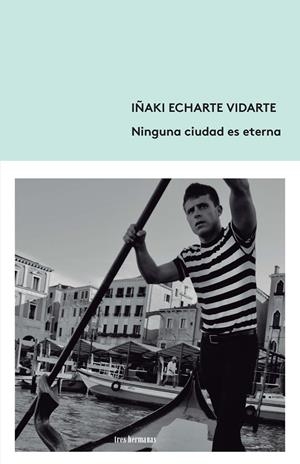 Ninguna ciudad es eterna | 9788412094343 | Echarte Vidarte, Iñaki | Librería Castillón - Comprar libros online Aragón, Barbastro