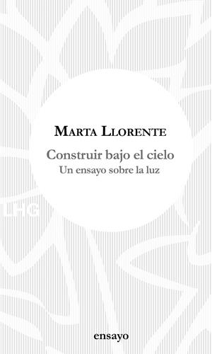 Construir bajo el cielo | 9788417118648 | Llorente, Marta | Librería Castillón - Comprar libros online Aragón, Barbastro
