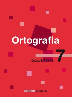 QUAD ORTOGRAFIA 7 (CAT) | 9788423687923 | Edebé, Obra Colectiva | Librería Castillón - Comprar libros online Aragón, Barbastro