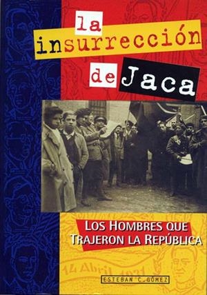 La insurrección de Jaca : Los hombres que treajeron la república | 9788460557982 | GOMEZ GOMEZ, ESTEBAN CELESTINO | Librería Castillón - Comprar libros online Aragón, Barbastro