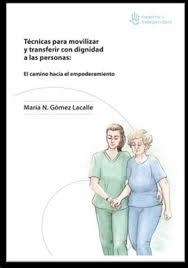 Técnicas para movilizar y transferir con dignidad a las personas: El camino haci | 9788412079487 | Gómez Lacalle, María N. | Librería Castillón - Comprar libros online Aragón, Barbastro