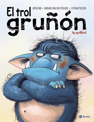 El trol gruñón | 9788469628539 | Van den Speulhof, Barbara ; aprilkind | Librería Castillón - Comprar libros online Aragón, Barbastro
