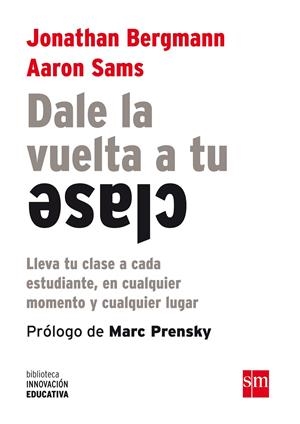 BIE.DALE LA VUELTA A TU CLASE | 9788467561180 | Bergmann, Jonathan ; Sams, Aaron | Librería Castillón - Comprar libros online Aragón, Barbastro