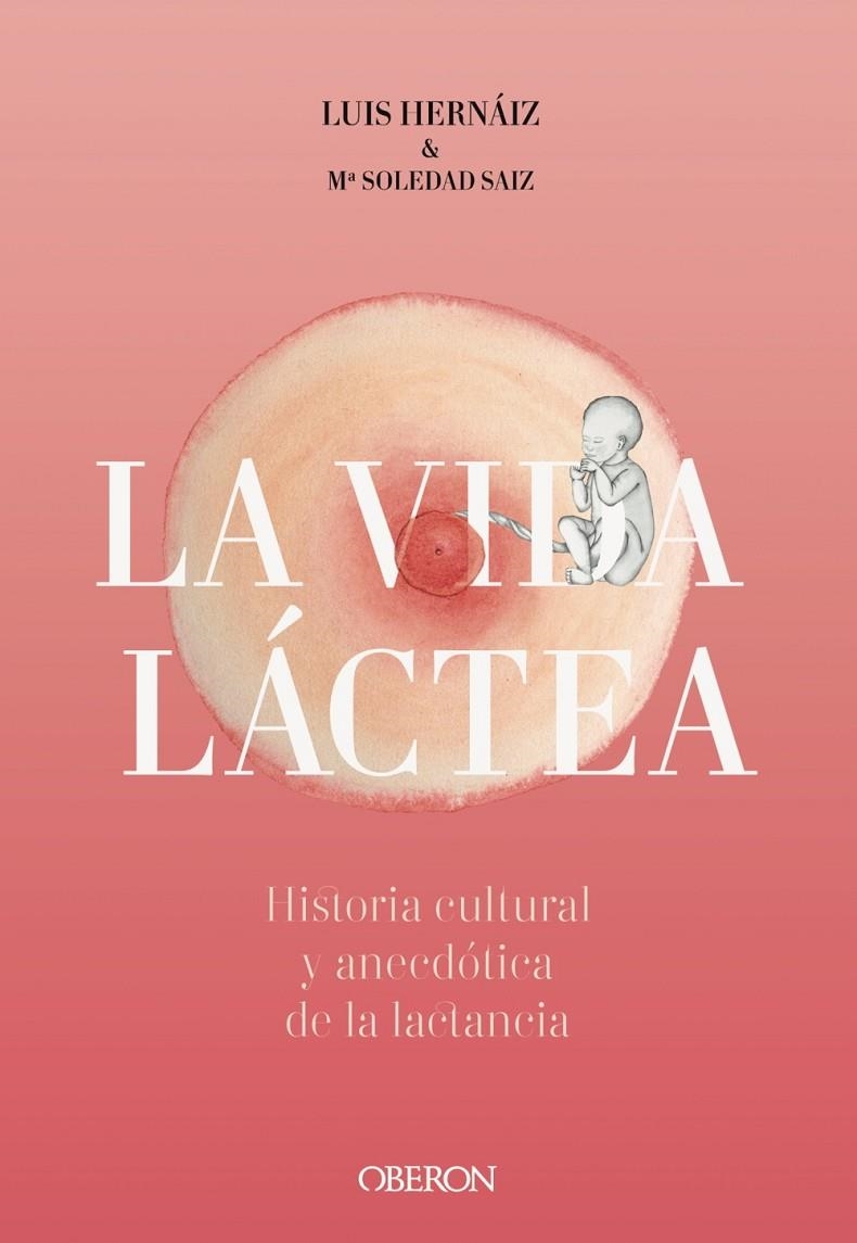 Vida láctea. Historia cultural y anecdótica de la lactancia | 9788441542617 | Hernáiz Gómez, Luis ; Saiz Puente, María Soledad | Librería Castillón - Comprar libros online Aragón, Barbastro