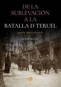 DE LA SUBLEVACIÓN A LA BATALLA DE TERUEL | 9788483219218 | ALDECOA CALVO, JOSÉ SERAFÍN | Librería Castillón - Comprar libros online Aragón, Barbastro