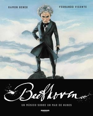 Beethoven. Un músico sobre un mar de nubes | 9788417247812 | Gener, Ramon ; Vicente, Fernando | Librería Castillón - Comprar libros online Aragón, Barbastro