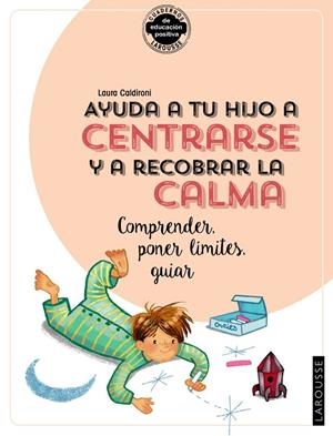 Ayuda a tu hijo a centrarse y a recobrar la calma. Comprender, poner límites, gu | 9788418100390 | Caldironi, Laura | Librería Castillón - Comprar libros online Aragón, Barbastro