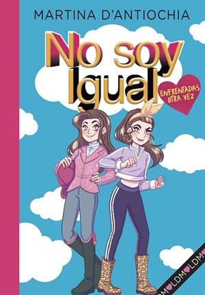 Enfrentadas ¡otra vez! (No soy igual 2) | 9788418038945 | Martina D'Antiochia | Librería Castillón - Comprar libros online Aragón, Barbastro