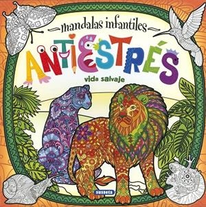 Mandalas infantiles antiestrés. Vida salvaje | 9788467774498 | Ediciones, Susaeta | Librería Castillón - Comprar libros online Aragón, Barbastro