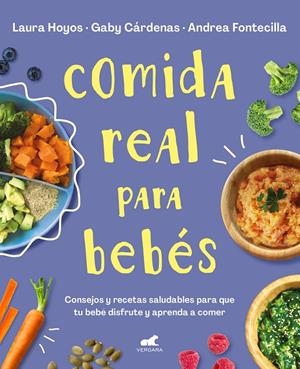 Comida real para bebés | 9788418045349 | Hoyos, Laura ; Cárdenas, Gaby ; Fontecilla, Andrea | Librería Castillón - Comprar libros online Aragón, Barbastro