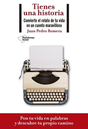 Tienes una historia. Convierte el relato de tu vida en un cuento maravilloso | 9788418285073 | Romera, Juan Pedro | Librería Castillón - Comprar libros online Aragón, Barbastro