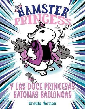 Hamster Princess y las doce princesas ratonas bailongas | 9788417671884 | Ursula Vernon | Librería Castillón - Comprar libros online Aragón, Barbastro