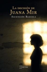 LA DECISION DE JUANA MIR | 9788471486585 | BADIOLA ARIZTIMUÑO, ASCENSION | Librería Castillón - Comprar libros online Aragón, Barbastro