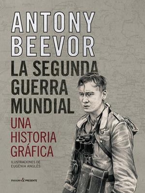 SEGUNDA GUERRA MUNDIAL,LA - UNA HISTORIA GRAFICA | 9788412138375 | BEEVOR ANTONY | Librería Castillón - Comprar libros online Aragón, Barbastro