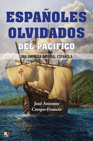 ESPAÑOLES OLVIDADOS DEL PACIFICO : UNA EMPRESA IMPERIAL ESPAÑOLA | 9788497391986 | Crespo-Francés y Valero, José Antonio | Librería Castillón - Comprar libros online Aragón, Barbastro