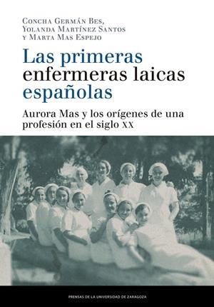 Las primeras enfermeras laicas españolas | 9788413400884 | Germán Bes, Concha / Martínez Santos, Yolanda / Mas Espejo, Marta | Librería Castillón - Comprar libros online Aragón, Barbastro