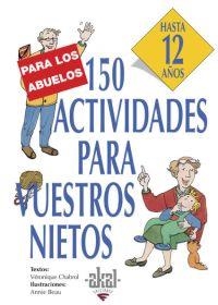 150 ACTIVIDADES PARA VUESTROS ABUELOS : HASTA 12 AÑOS | 9788446011569 | CHABROL, VERONIQUE; BEAU, ANNIE | Librería Castillón - Comprar libros online Aragón, Barbastro