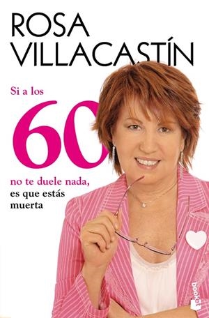Si a los 60 no te duele nada, es que estás muerta | 9788484608486 | Villacastín, Rosa | Librería Castillón - Comprar libros online Aragón, Barbastro