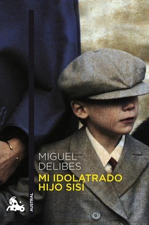 Mi idolatrado hijo Sisí | 9788423342747 | Delibes, Miguel | Librería Castillón - Comprar libros online Aragón, Barbastro